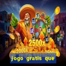 jogo gratis que ganha dinheiro